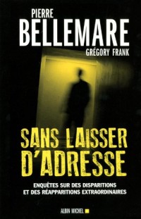 SANS LAISSER D'ADRESSE - Enquête sur des disparitions et des réapparitions extraordinaires