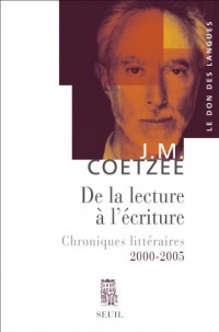 De la lecture à l'écriture. Chroniques littéraires (2000-2005)