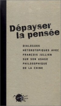 Dépayser la pensée : Dialogue hététopiques avec François Jullien sur son usage philosophique de la Chine