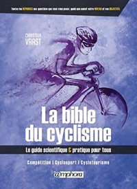 La Bible du Cyclisme - Competition, Cyclosport, Cyclotourisme
