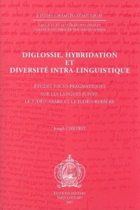 Diglossie, hybridation et diversité intra-linguistique : Etudes socio-pragmatiques sur les langues juives, le judéo-arabe et le judéo-berbère
