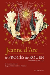 Jeanne d'Arc: Le procès de Rouen (21 février-30 mai 1431)