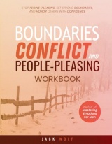 Boundaries, Conflict,and People-Pleasing Workbook: Stop People-Pleasing, Set Strong Boundaries, and Honor Others With Confidence