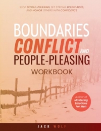 Boundaries, Conflict,and People-Pleasing Workbook: Stop People-Pleasing, Set Strong Boundaries, and Honor Others With Confidence