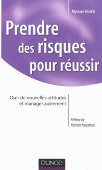 Prendre des risques pour réussir: Oser de nouvelles attitudes et manager autrement