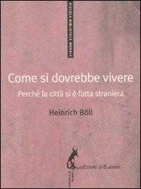 Come si dovrebbe vivere. Perché la città si è fatta straniera [9788863570199]