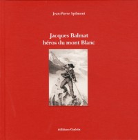 Jacques Balmat, héros du Mont Blanc