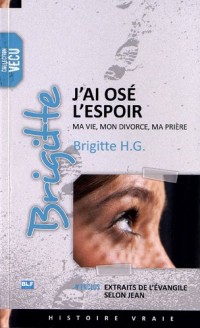 J'ai osé l'espoir : Ma vie, mon divorce, ma prière. Inclus Extraits de l'évangile selon Jean