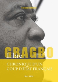 Gbagbo Libre - Chronique d'un coup d'état français