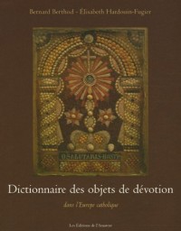 Dictionnaire des objets de dévotion : Dans l'Europe catholique