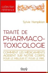 Traité de pharmaco-toxicologie - Comment les médicaments agissent sur notre corps, pour le meilleur et pour le pire.