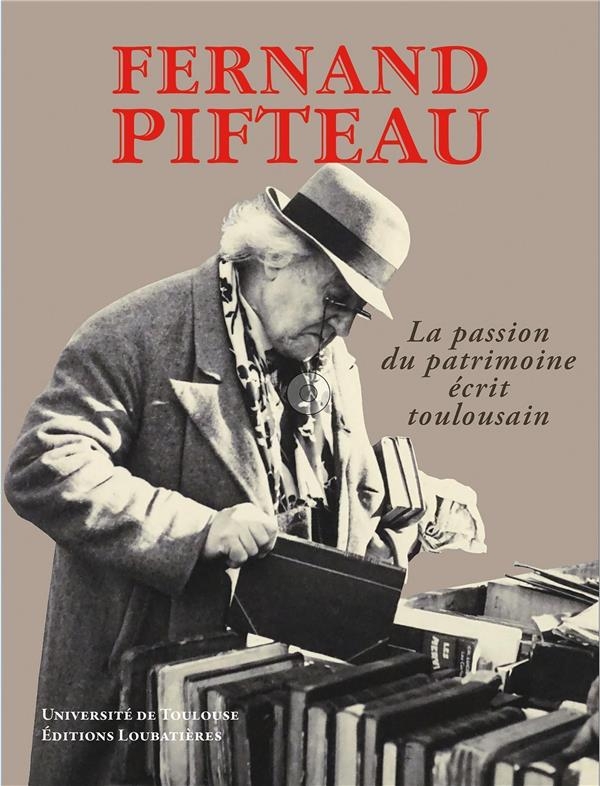 FERNAND PIFTEAU, LA PASSION DU PATRIMOINE ECRIT TOULOUSAIN