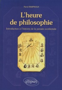 L'heure de philosophie : Introduction à l'histoire de la pensée occidentale