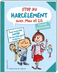 Stop au harcèlement avec Max et Lili: Carnet d’activités