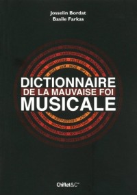 DICTIONNAIRE DE LA MAUVAISE FOI MUSICALE