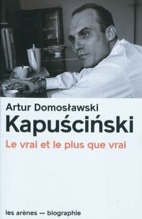 Kapuscinski - Le vrai et le plus que vrai