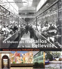 La Maison des métallos : Histoire et patrimoine industriels du Bas-Belleville à Paris