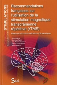 Recommandations françaises sur l'utilisation de la stimulation magnétique transcrânienne répétitive (rTMS) : Règles de sécurité et indications thérapeutiques