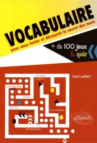 Vocabulaire +de 100 Jeux & Quiz pour vous Tester et Découvrir le Secret des Mots