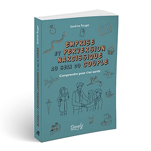 Emprise et perversion narcissique au sein du couple - Comprendre pour s'en sortir
