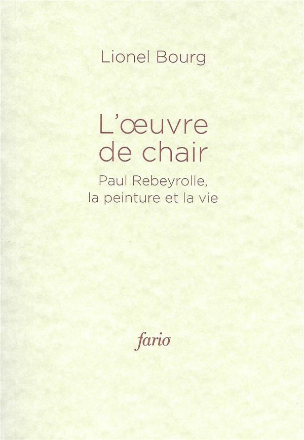 L' Oeuvre de Chair - Paul Rebeyrolle, la Peinture et la Vie