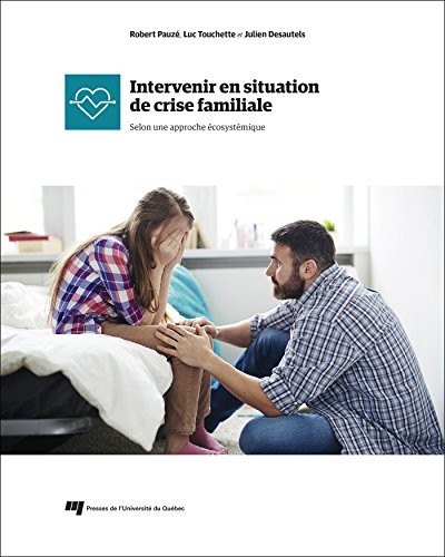 Intervenir en situation de crise familiale : Selon une approche écosytémique