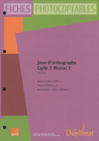 Jeux d'orthographe Cycle 3 Niveau 1 : Fiches photocopiables