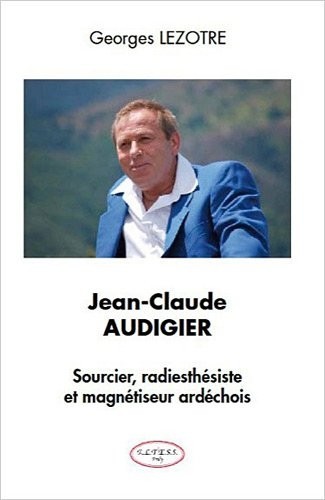Il était une foi... Jean-Claude Audigier - Sourcier, radiesthésiste et magnétiseur...