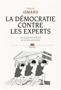 La Démocratie contre les experts. Les esclaves publics en Grèce ancienne