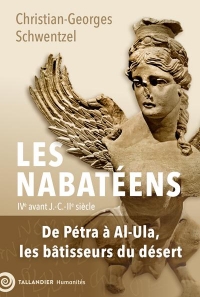 Les Nabatéens: IVe siècle av. – IIe siècle ap. J.-C. De Pétra à Al-Ula, les bâtisseurs du désert