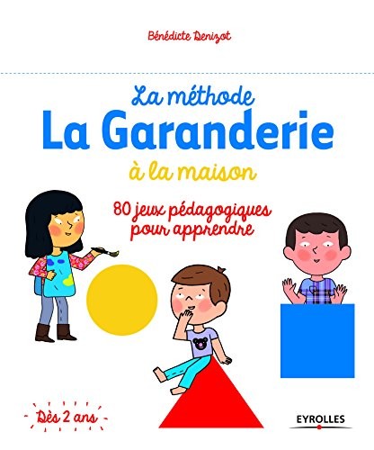La méthode La Garanderie à la maison: 80 jeux pédagogiques pour apprendre.