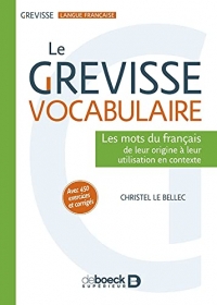 Le Grevisse vocabulaire: Les mots du français : de leur origine à leur utilisation en contexte (Avec 450 exercices et corrigés) (2020)