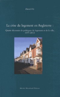 La crise du logement en Angleterre : Quatre décennies de politiques du logement et de la ville, 1977-2013