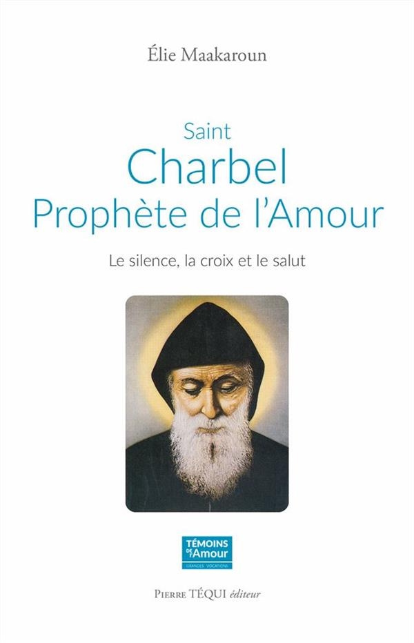 Saint Charbel, prophète de l'Amour: Le silence, la croix et le salut
