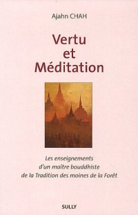 Vertu et méditation : Les enseignements d'un maître boudhiste de la Tradition de la Forêt Livre 1