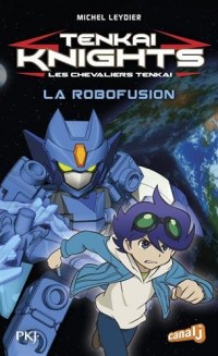 2. Tenkaï Knights : La Robofusion (2)