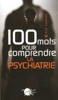 Cent Mots pour comprendre la psychiatrie