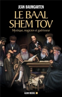 Le Baal Shem Tov: Mystique, magicien et guérisseur