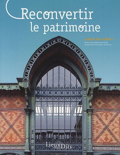 RECONVERTIR LE PATRIMOINE (CAHIERS.J.HUBERT N°4)