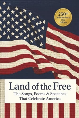 Land of the Free: The Songs, Poems & Speeches That Celebrate America: Including The Star-Spangled Banner, America the Beautiful & Paul Revere's Ride
