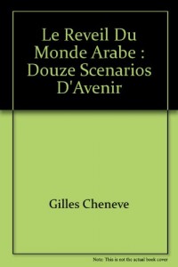 Le Reveil du Monde Arabe : Douze Scenarios d'Avenir