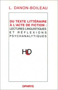 Du texte littéraire à l'acte de fiction: Lectures linguistiques et réflexions psychanalytiques