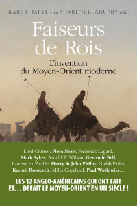 Faiseurs de Rois - l'Invention du Moyen Orient Moderne