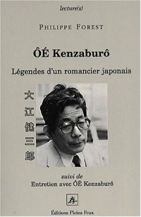 Oé Kenzaburô, légendes d'un romancier japonais