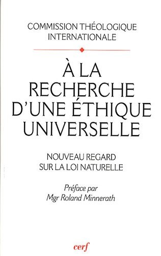 A la recherche d'une éthique universelle : Nouveau regard sur la loi naturelle, Suivi de Pour lire le document A la recherche d'une éthique universelle