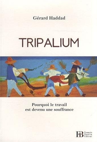 Tripalium : Pourquoi le travail est devenu une souffrance