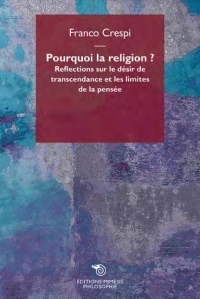 Pourquoi la Religion ? - Réflections sur le désir de transcendance et les limites de la pensée