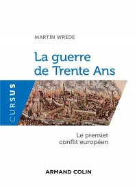 La Guerre de Trente Ans - le Premier Conflit Europeen 1618-1648