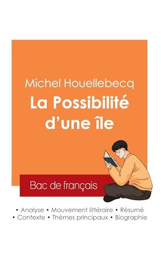 Réussir son Bac de français 2025 : Analyse du roman La Possibilité d'une île de Michel Houellebecq