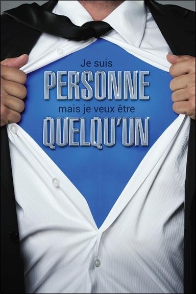 Je suis personne mais je veux être quelqu'un - Réveillez le super-héros qui sommeille en vous